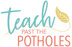 Teach Past the Potholes